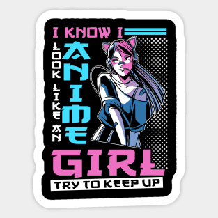 I Know I Look Like Anime Girl Anime Merch Cosplay Gift Anime Sticker